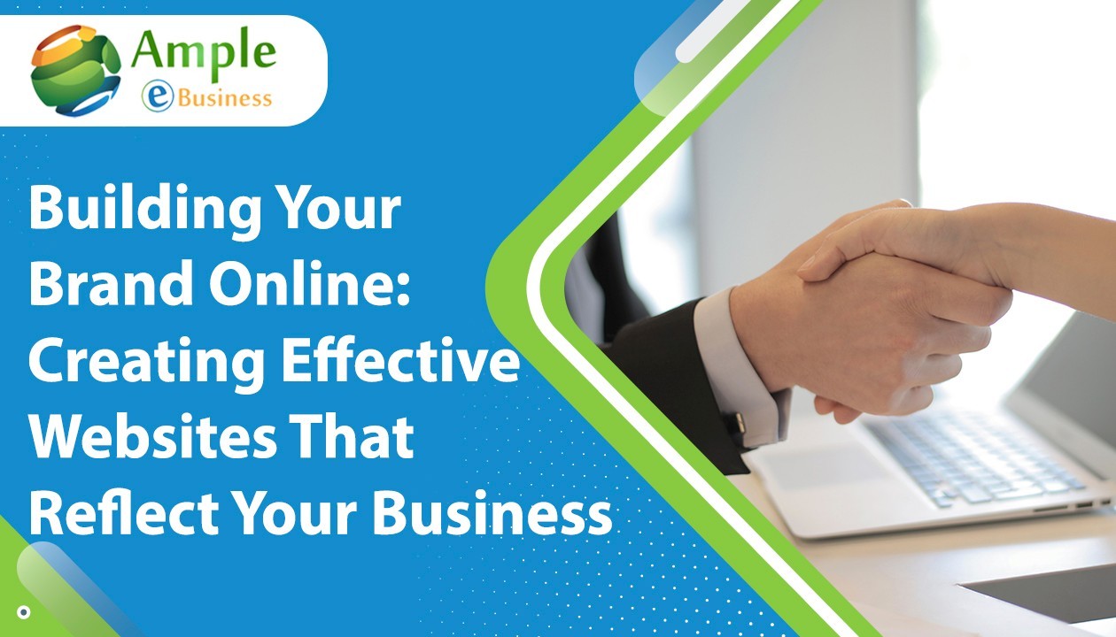 Building Your Brand Online: Creating Effective Websites That Reflect Your Business